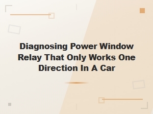 Diagnosing a Power Window Relay That Only Works One Direction