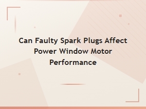 Can Faulty Spark Plugs Affect Power Window Motor Performance?