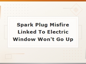Spark Plug Misfire and Electric Window Failure: Connected Causes Explained