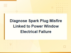Spark Plug Misfire and Power Window Failure Wiring Continuity Diagnosis