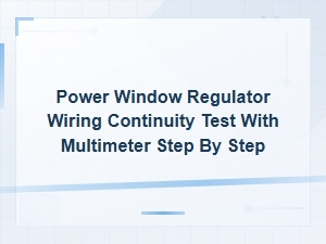 Power Window Regulator Wiring Continuity Test with Multimeter Guide